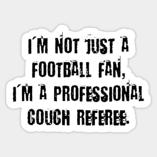 I'm not just a football fan, I'm a professional couch referee. Sticker